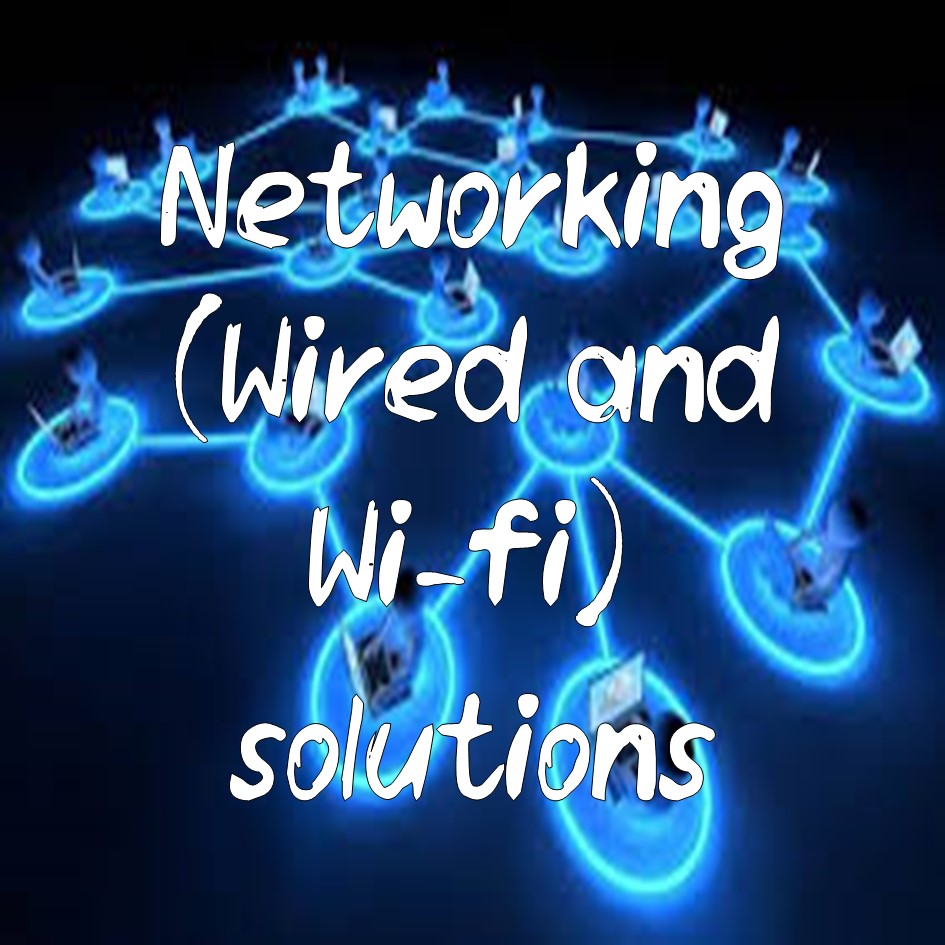 Networking (Wired and Wi-fi) solutions